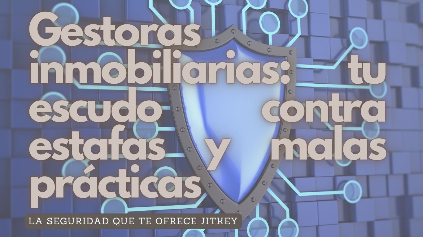 Gestoras inmobiliarias: tu escudo contra estafas y malas prácticas