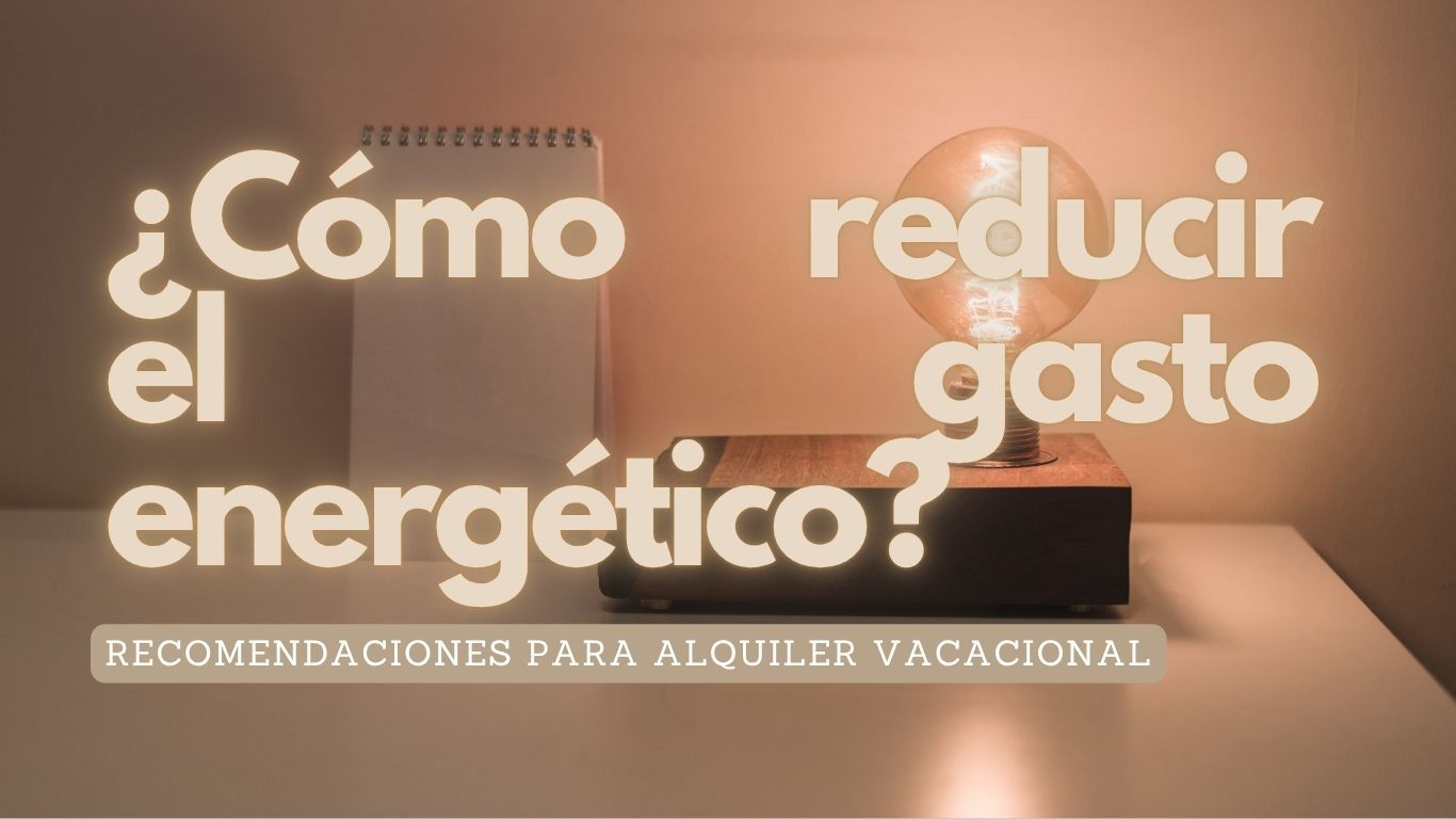 ¿Cómo reducir el gasto energético en tu alquiler vacacional?