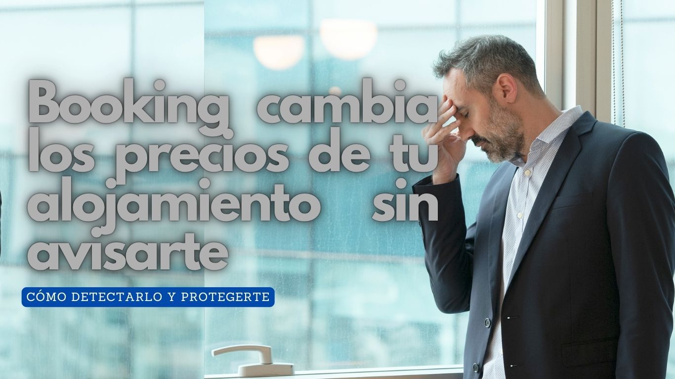 Por qué tus precios en Booking pueden cambiar sin que te des cuenta (y cómo evitarlo)